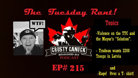 Ep#215 Tuesday Rant TTC Violence and the Mayor’s ”Solution”/ Trudeau sends Troops