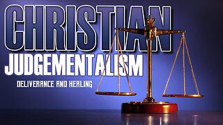 Christian Judgements 021723: Deliverance and Healing Session