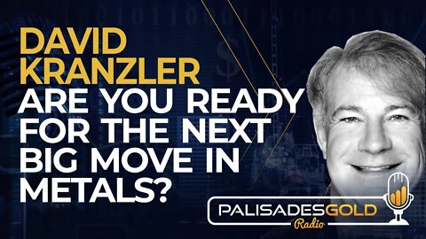 David Kranzler: Are You Ready for the Next Big Move in Metals?