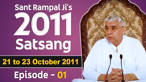 Sant Rampal Ji's 2011 Satsangs | 21 to 23 October 2011 HD | Episode - 01 | SATLOK ASHRAM