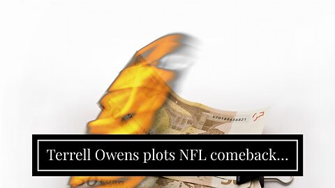 Terrell Owens plots NFL comeback…