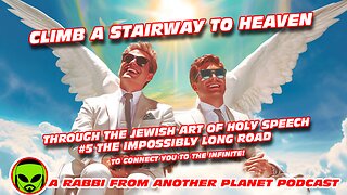 Climb a Stairway to Heaven - Through the Jewish Art of Holy Speech #5 The Impossibly Long Road