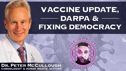 JSA: Dr. Peter McCullough Pt. 4 - Vaccine Update, DARPA & Decentralizing Democracy