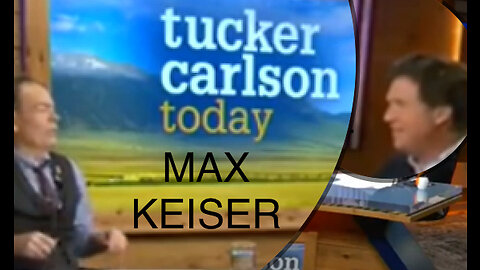 MAX KEISER on TUCKER CARLSON TODAY (ex of WOO in Legacy MEDIA)