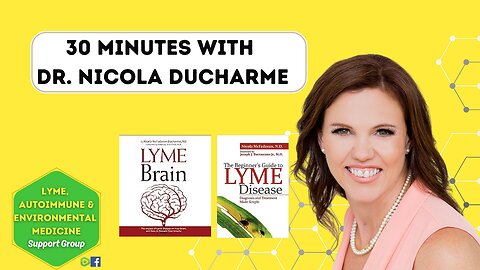30 minutes with the Author of Lyme Brain! Dr. Nicola Ducharme!