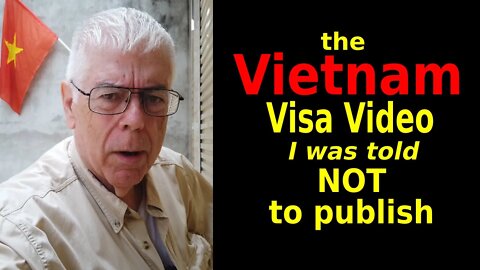 the Vietnam Visa Video I Was Told Not to Make -- Now I Don't Care .. Please Watch