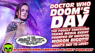 Doctor Who: Doom’s Day - The Poorly Conceived Trans Media Event Fronted by Hateful Moron Bigot!!!
