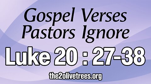 Gospel Verses That Pastors Ignore Luke 20:27-38