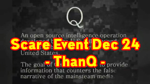 Q- Scare Event 12.24 > Let's See If Anyone Is Aware