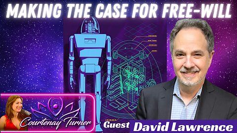 Ep.368: Making The Case For Free Will w/ David Lawrence | The Courtenay Turner Podcast