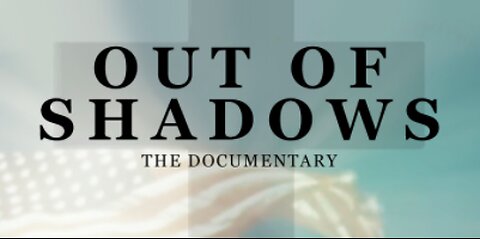 OUT OF SHADOWS (Documentary)