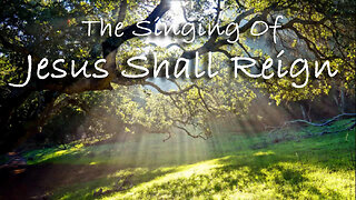 The Singing Of Jesus Shall Reign -- Hymn