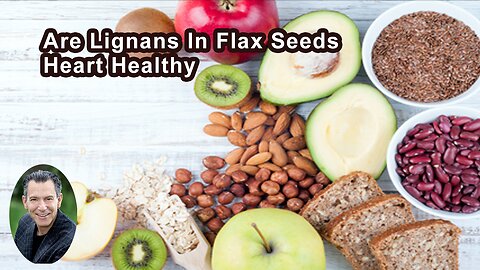Are Lignans In Flax Seeds Heart Healthy?