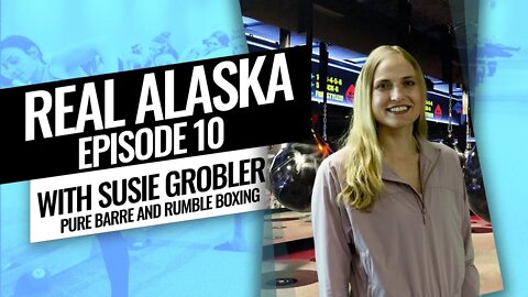 Real Alaska Podcast Ep. 10 Pure Barre and Rumble Boxing with Susie Grobler