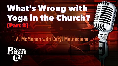 What is Wrong with Yoga in the Church? (Part 2) - with Caryl Matrisciana