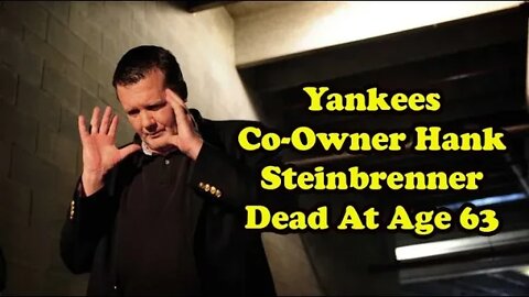 Yankees Co-Owner Hank Steinbrenner Dead At Age 63