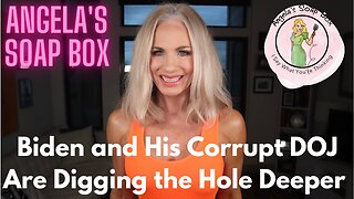 Biden and His Corrupt DOJ Are Digging the Hole Deeper