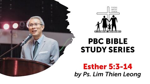 [070421] PBC Bible Study Series - Esther 5:3-14 by Ps. Lim Thien Leong