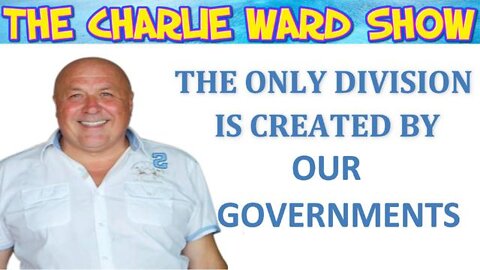 THE ONLY DIVISION IS CREATED BY OUR GOVERNMENTS! WITH CHARLIE WARD