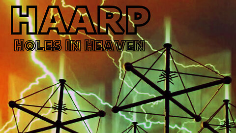 H.A.A.R.P. Holes In Heaven - Advances In Tesla Technology