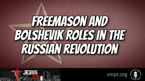 31 Mar 22, Jesus 911: Freemason and Bolshevik Roles In the Russian Revolution