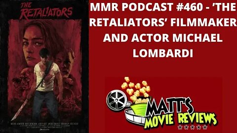 #460 - 'The Retaliators' Filmmaker and Actor Michael Lombardi | Matt's Movie Reviews Podcast