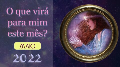 🔮🌠 [Maio 2022] O que virá na minha vida este mês? 🧚‍♀️🔮