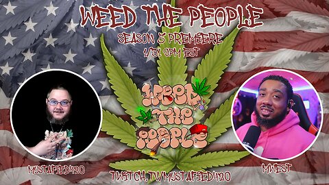 Weed The People Season 5 Premiere With MWest SOTW/SMOTW 420Friendly Tv Show!