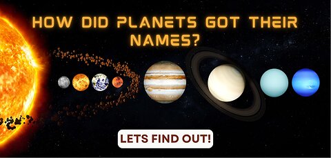 HOW DID PLANETS GOT THEIR NAMES?