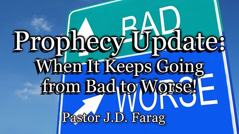 Prophecy Update: When It Keeps Going from Bad to Worse