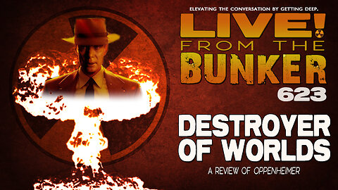 Live From The Bunker 623: Destroyer of Worlds | OPPENHEIMER Review