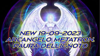 New 19-09-2023 Arcangelo Metatron. Paura dell'ignoto.