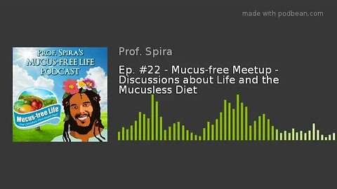 Ep. #22 - Mucus-free Meetup - Discussions about Life and the Mucusless Diet