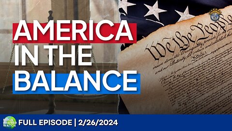 🔵 America in the Balance | Noon Prayer Watch | 2/26/2024