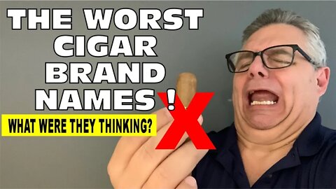 The Worst Cigar Brand Names!