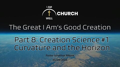 I AM WELL Church Sermon #33 "The Great I AM's Good Creation" (Part 8: "Creation Science #1")