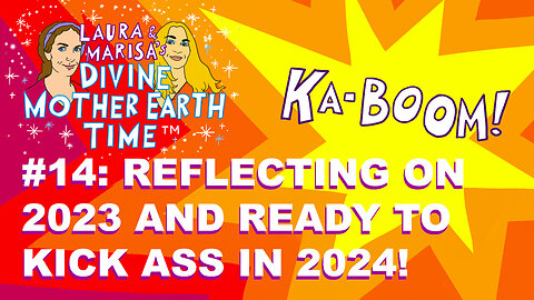 Divine Mother Earth Time #14: Reflecting on 2023 and Ready to Kick Ass in 2024!