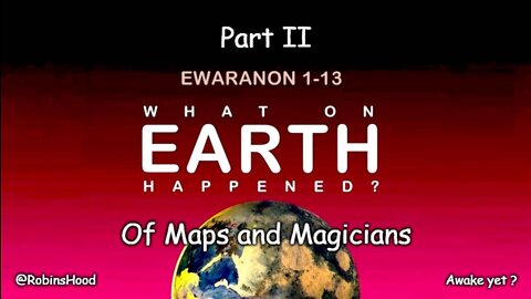 What On Earth Happened ? Part 2 - Of Maps and Magicians