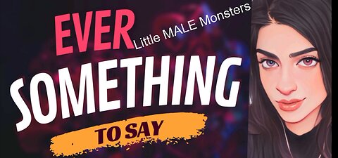 EVER SOMETHING TO SAY: Little MALE Monsters