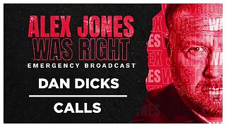 ALEX JONES WAS RIGHT EMERGENCY BROADCAST 01- DAN DICKS & CALLS