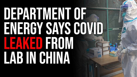 Department Of Energy Says COVID LEAKED From Lab In China, Conspiracy Theorists RIGHT AGAIN
