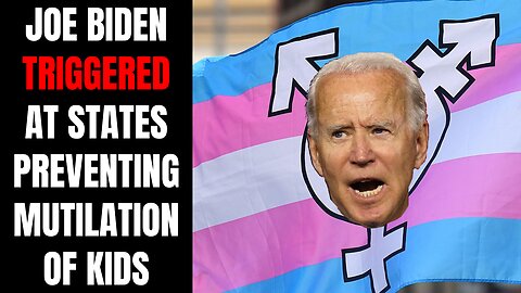 Jesuit Joe Biden Triggered At States Preventing Transgenderization Of Children