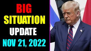 BIG SITUATION UPDATE OF TODAY'S NOVEMBER 21, 2022 - TRUMP NEWS