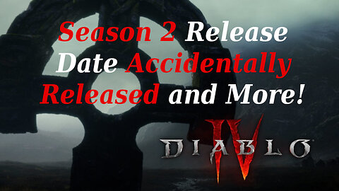 Diablo 4 News | Did Blizzard Accidentally Release Season 2 Date and More!!!