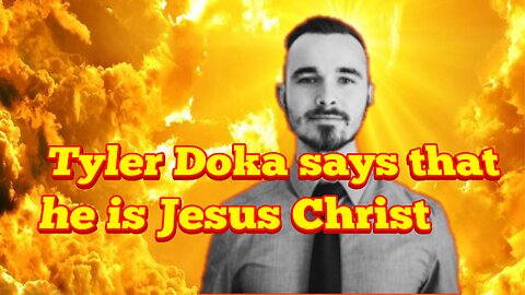 Tyler Doka says he is Jesus Christ