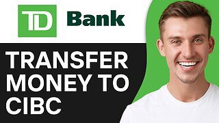 HOW TO TRANSFER MONEY FROM TD BANK TO CIBC