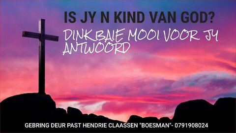 IS JY N KIND VAN GOD? DINK BAIE MOOI VOOR JY ANTWOORD- GEBRING DEUR PAST HENDRIE CLAASSEN "BOESMAN"