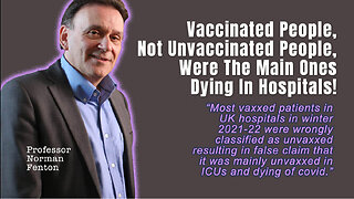 Norman Fenton: Vaccinated People, Not Unvaccinated People, Were The Main Ones Dying In Hospitals!