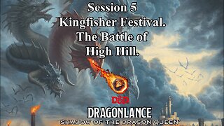 Dragonlance: Shadow of the Dragon Queen. Campaign 2. Session 5. Kingfisher Festival and High Hill.