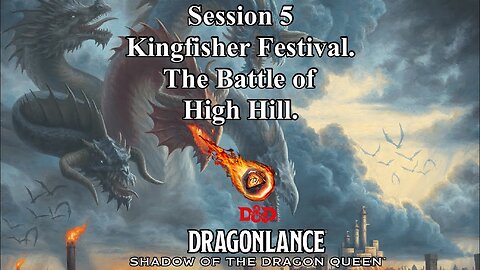 Dragonlance: Shadow of the Dragon Queen. Campaign 2. Session 5. Kingfisher Festival and High Hill.